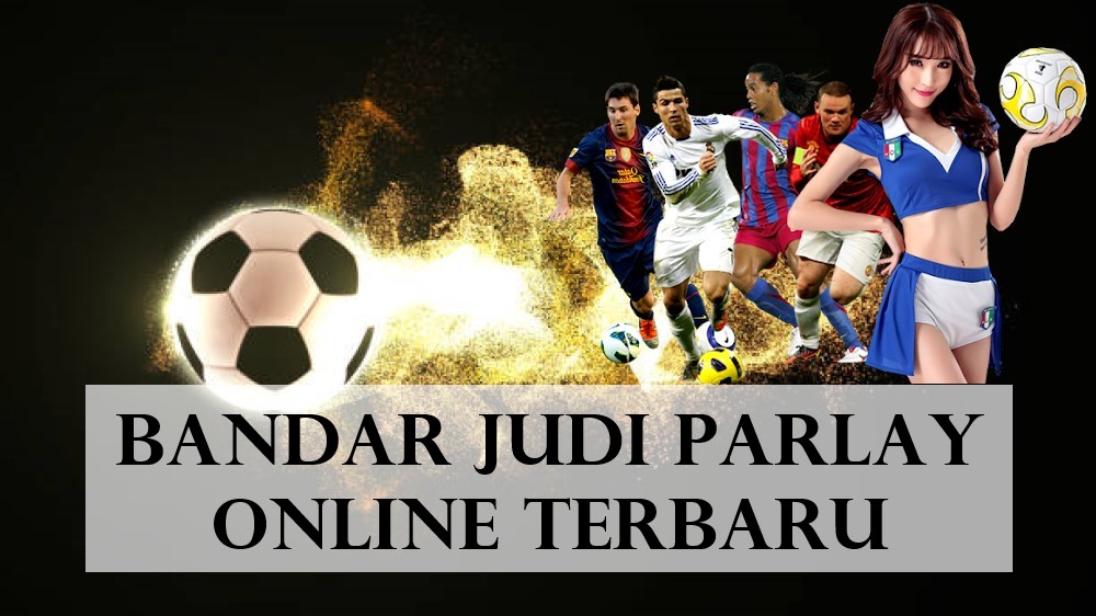 Bandar Judi Parlay Online Terbaru